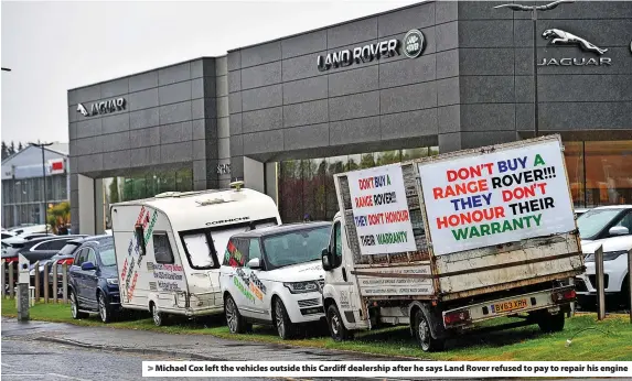  ?? ?? > Michael Cox left the vehicles outside this Cardiff dealership after he says Land Rover refused to pay to repair his engine