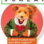  ?? ?? 5. Which football team does Basil support?