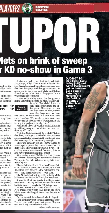  ?? Corey Sipkin ?? DUO NOT SO DYNAMIC: Kyrie Irving (left) and Kevin Durant can’t get on the same page during Saturday’s Nets loss to the Celtics in Game 3 at Barclays Center.