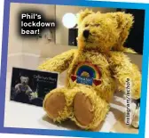  ??  ?? Phil’s lockdown bear!