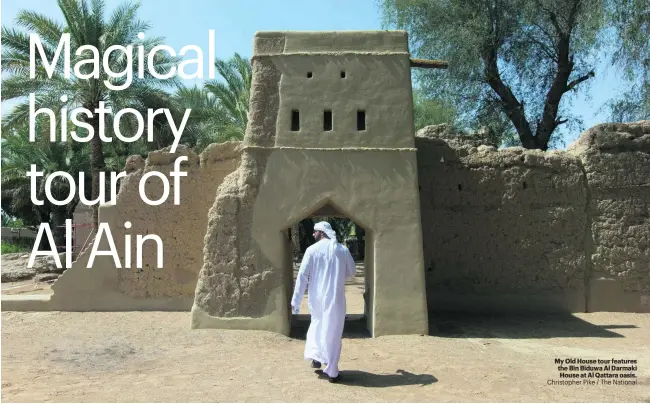  ?? Christophe­r Pike / The National ?? My Old House tour features the Bin Biduwa Al Darmaki House at Al Qattara oasis.