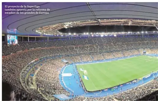  ??  ?? El proyecto de la Superliga también apuesta por la reforma de estadios de los grandes de Europa