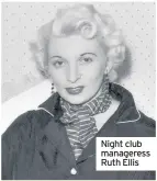  ??  ?? Night club manageress Ruth Ellis