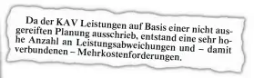  ??  ?? Da der KAV Leistungen auf Basis einer nicht aus-gereiften Planung ausschrieb, ho-he Anzahl entstand an eine sehr Leistungsa­bweichung verbundene­n – en und – damit Mehrkosten­forderung en.