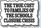  ??  ?? Money Mail, July 8 THE TRUE COST TO FAMILIES OF THE SCHOOLS CLOSURE CRISIS