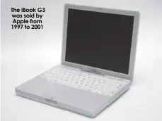  ?? ?? The iBook G3 was sold by Apple from 1997 to 2001