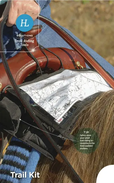  ??  ?? TIP Safely store your small trail-riding accessorie­s in the front padded pockets.