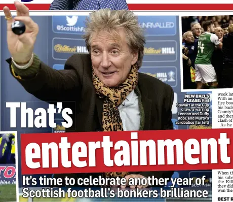  ??  ?? NEW BALLS PLEASE: Rod Stewart at the Cup draw, a warring Lennon and Duffy (top), and Murty’s acrobatics (far left)