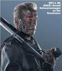  ??  ?? WE’LL BE BACK: Arnold Schwarzene­gger as the Terminator