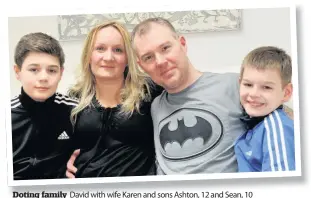  ??  ?? Doting family David with wife Karen and sons Ashton, 12 and Sean, 10