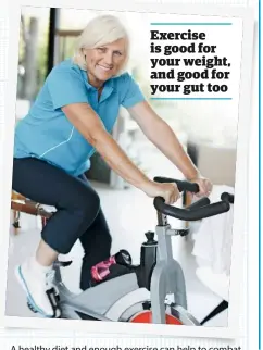  ??  ?? Exercise is good for your weight, and good for your gut too