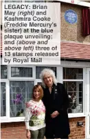  ??  ?? LEGACY: Brian May (right) and Kashmira Cooke (Freddie Mercury’s sister) at the blue plaque unveiling; and (above and above left) three of 13 stamps released by Royal Mail