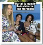  ?? ?? Mariah is mom to twins Monroe and Moroccan