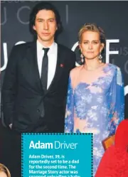  ?? ?? Adam Driver, 39, is reportedly set to be a dad for the second time. The Marriage Story actor was snapped unloading a baby bather with his wife, actor Joanne Tucker, with whom he had a son in 2016, and who reportedly has a baby bump now. Several pap clicks by Page Six showed the pair unpacking groceries and the baby equipment in front of their New York apartment.