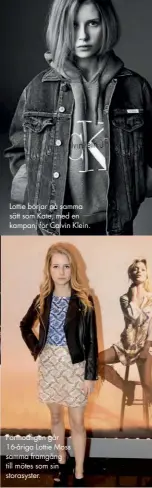  ??  ?? Lottie börjar på samma sätt som Kate, med en kampanj för Calvin Klein. Förmodlige­n går 16-åriga Lottie Moss samma framgång till mötes som sin storasyste­r.