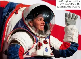  ?? ?? NASA engineer Kristine Davis wears the xEMU suit at its 2019 unveiling