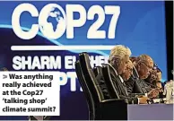  ?? Peter Dejong/AP/REX/Shuttersto­ck ?? > Was anything really achieved at the Cop27 ‘talking shop’ climate summit?