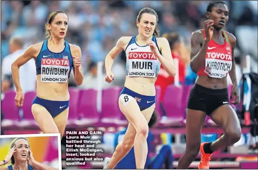  ??  ?? PAIN AND GAIN: Laura Muir battled through her heat and Eilish McColgan, inset, looked anxious but also qualified