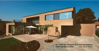 ?? Foto: Aumann Holzbau ?? Der Traum vom Eigenheim: 83 Prozent der Deutschen wollen sich diesen erfüllen.