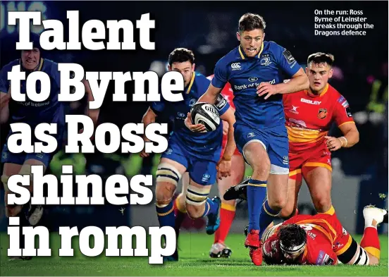  ??  ?? On the run: Ross Byrne of Leinster breaks through the Dragons defence