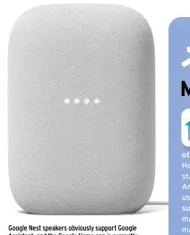  ?? ?? Google Nest speakers obviously support Google Assistant, and the Google Home app is currently in second place in the smart home market charts.