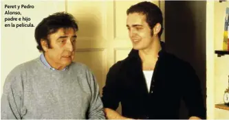  ??  ?? Peret y Pedro Alonso, padre e hijo en la película.