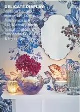  ??  ?? Vintage hanging mirror, £15; Lustrefini­sh vase in Pink, £12; Mercury-finish tealight holder, £4; hurricane, £8; all Fox & Ivy range, Tesco DELICATE DISPLAY