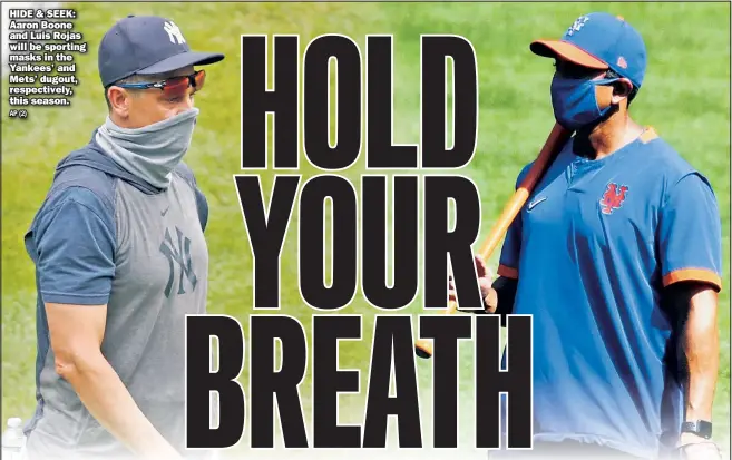  ?? AP (2) ?? HIDE & SEEK: Aaron Boone and Luis Rojas will be sporting masks in the Yankees’ and Mets’ dugout, respective­ly, this season.