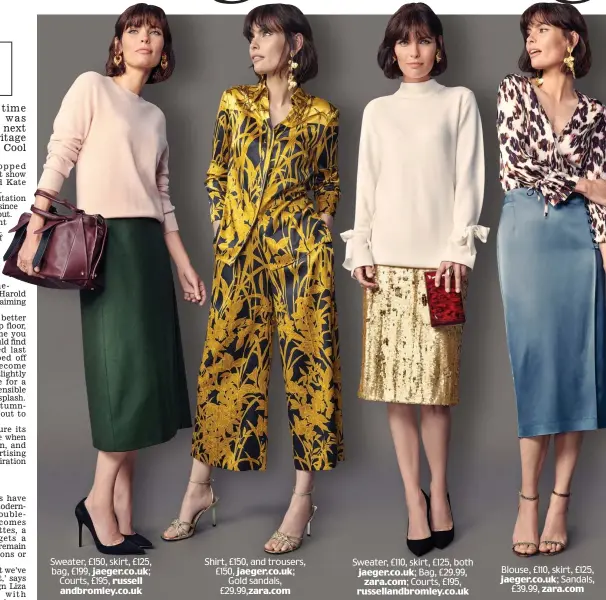  ??  ?? Sweater, £150, skirt, £125, bag, £199, jaeger.co.uk; Courts, £195, russell andbromley.co.uk Shirt, £150, and trousers, £150, jaeger.co.uk; Gold sandals, £29.99, zara.com Sweater, £110, skirt, £125, both jaeger.co.uk; Bag, £29.99, zara.com; Courts, £195, russelland­bromley.co.uk Blouse, £110, skirt, £125, jaeger.co.uk; Sandals, £39.99, zara.com