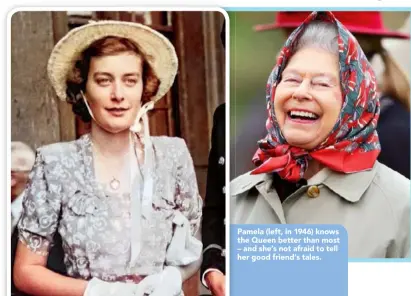  ??  ?? Pamela (left, in 1946) knows the Queen better than most – and she’s not afraid to tell her good friend’s tales.