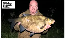  ??  ?? At 14lb 2oz, a bream pb for Phil Riley.