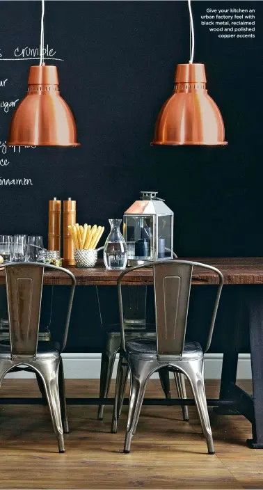  ??  ?? Give your kitchen an urban factory feel with black metal, reclaimed wood and polished copper accents