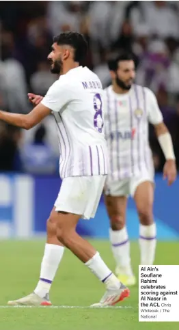  ?? Chris Whiteoak / The National ?? Al Ain’s Soufiane Rahimi celebrates scoring against Al Nassr in the ACL
