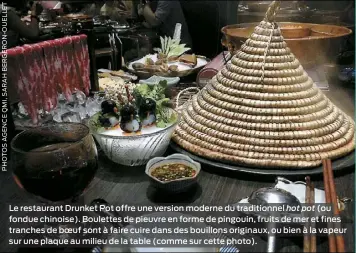  ??  ?? Le restaurant Drunket Pot offre une version moderne du traditionn­el hot pot (ou fondue chinoise). Boulettes de pieuvre en forme de pingouin, fruits de mer et fines tranches de boeuf sont à faire cuire dans des bouillons originaux, ou bien à la vapeur...