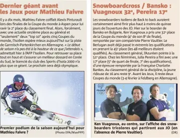 ?? Premier podium de la saison aujourd’hui pour Mathieu Faivre ? (Photo EPA/MaxPPP) ?? Ken Vuagnoux, au centre, sur l’affiche des snowboarde­rs tricolores qui partiront aux JO (en l’absence de Pierre Vaultier). (DR)