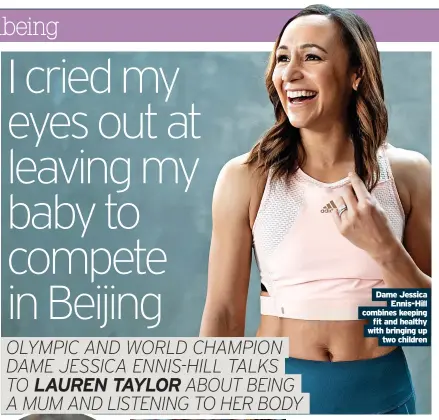  ?? ?? Dame Jessica Ennis-hill combines keeping fit and healthy with bringing up two children