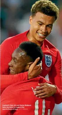  ?? GETTY IMAGES ?? England’s Dele Alli and Danny Welbeck have the talent to make it the quarterfin­als at least.