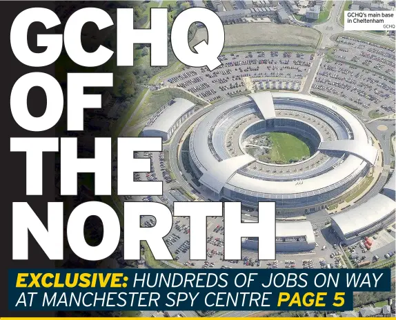  ?? GCHq ?? GCHQ’s main base in Cheltenham