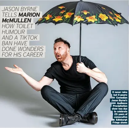  ?? ?? It never rains but it pours: Comedian Jason Byrne’s Audience Precipitat­ion show was due to celebrate 25 years of consecutiv­e Edinburgh Fringe shows