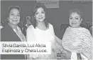  ??  ?? Silvia García, Luz Alicia Espinoza y Chela Luce.