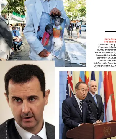  ??  ?? EXPOSING THE TRUTH Clockwise from top: Protestors in Paris in 2020 on behalf of the victims in Ghouta; Ban and Sellström in September 2013, at the U.N after their briefing to the Security Council; Assad in 2010.