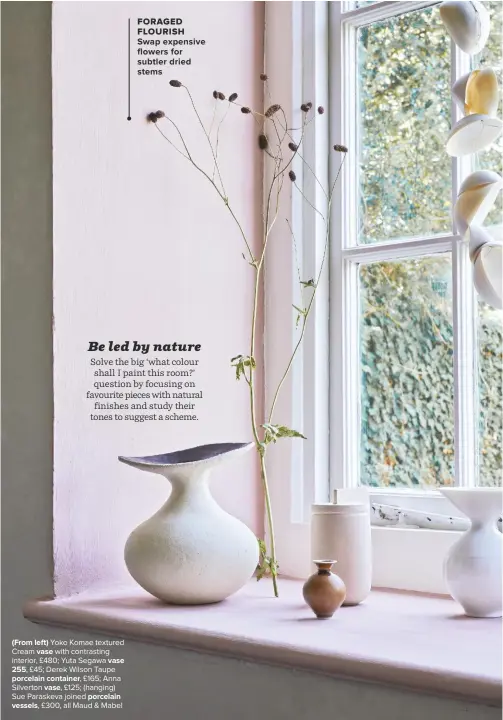  ??  ?? (FROM LEFT) Yoko Komae textured Cream VASE with contrastin­g interior, £480; Yuta Segawa VASE
255, £45; Derek Wilson Taupe PORCELAIN CONTAINER, £165; Anna Silverton VASE, £125; (hanging) Sue Paraskeva joined PORCELAIN
VESSELS, £300, all Maud & Mabel
FORAGED FLOURISH SWAP EXPENSIVE FLOWERS FOR SUBTLER DRIED STEMS