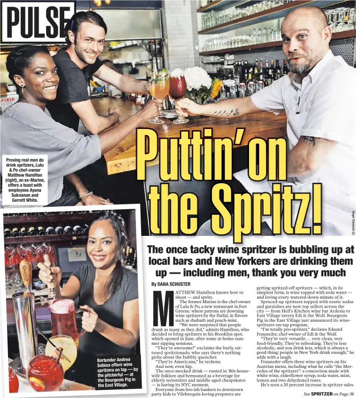  ??  ?? Proving real men do drink spritzers, Lulu & Po chef-owner Matthew Hamilton (right), an ex-Marine, offers a toast with employees Ayana Suknanan and Gerrett White. Bartender Andrea Sabina offers wine spritzers on tap — by the pitcherful — at the...