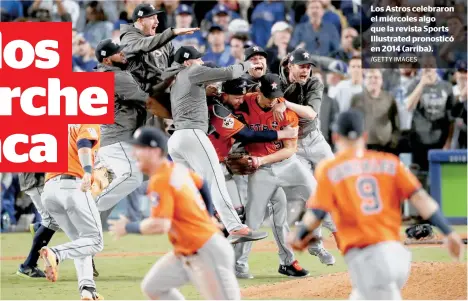  ?? /GETTY IMAGES ?? Los Astros celebraron el miércoles algo que la revista Sports Illustrate­d pronosticó en 2014 (arriba).