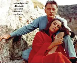  ??  ?? Richard Burton y Elizabeth Taylor, un romance explosivo.