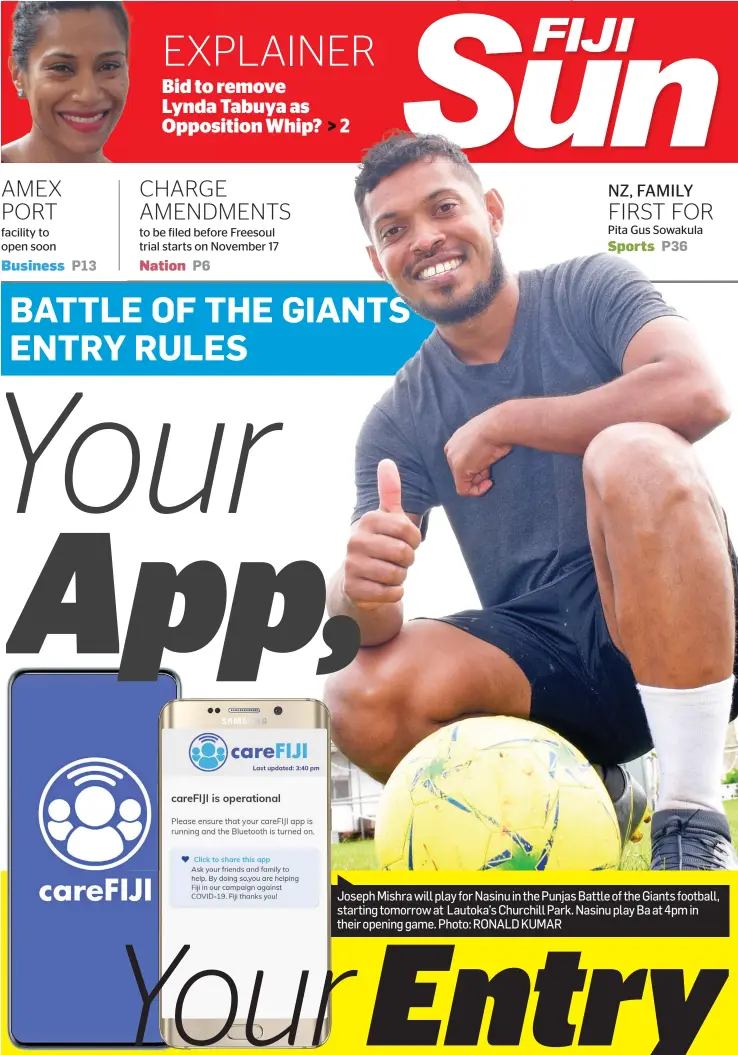  ??  ?? Joseph Mishra will play for Nasinu in the Punjas Battle of the Giants football, starting tomorrow at Lautoka’s Churchill Park. Nasinu play Ba at 4pm in their opening game. Photo: RONALD KUMAR