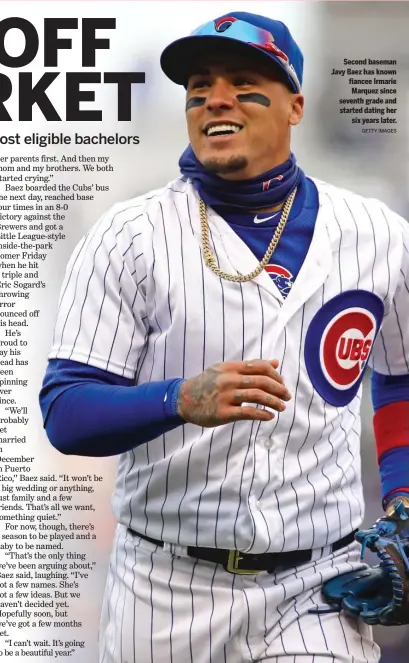  ?? GETTY IMAGES ?? Second baseman Javy Baez has known fiancee Irmarie Marquez since seventh grade and started dating her six years later.