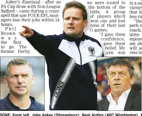  ??  ?? GONE: From left, John Askey (Shrewsbury), Neal Ardley (AFC Wimbledon), Phil Brown (Swindon) and Harry Kewell (Notts County) all left their posts