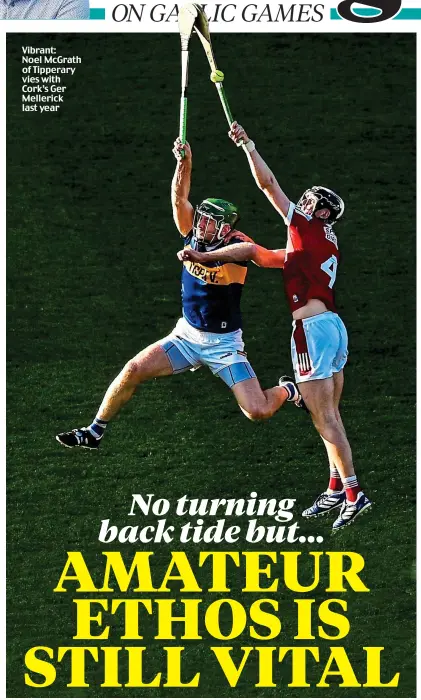 ?? ?? Vibrant: Noel McGrath of Tipperary vies with Cork’s Ger Mellerick last year
