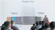  ??  ?? SMART SPEAKER: Rishi Chandra, Google product manager, talks about Google Home in San Francisco.